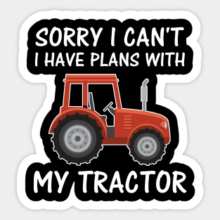 Sorry I Can't I Have Plans With My Tractor - Funny Farmer Gifts Sticker